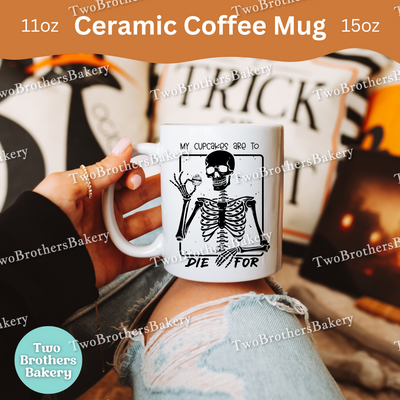 My Cupcakes Are To Die For, Funny Skeleton Halloween Baking Mug, Spooky Bakers & Treat Lovers Coffee Cup, Cupcake Baker Mug, Baking Fuel