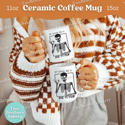 My Cookies Are To Die For, Funny Skeleton Halloween Baking Mug, Spooky Bakers & Treat Lovers Coffee Cup, Cookie Baker Mug, Baking Fuel
