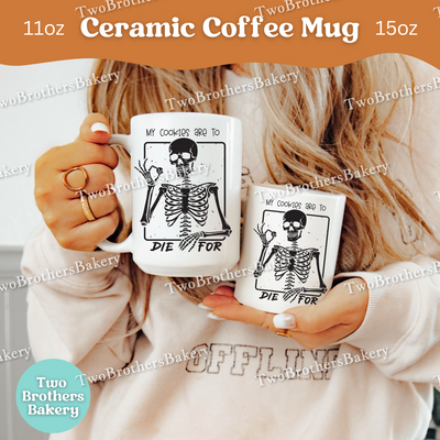 My Cookies Are To Die For, Funny Skeleton Halloween Baking Mug, Spooky Bakers & Treat Lovers Coffee Cup, Cookie Baker Mug, Baking Fuel