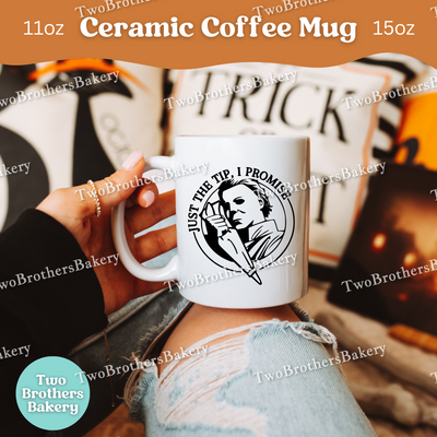 Michael Myers Baking Mug, Just The Tip I Promise, Funny Halloween Baker Gift, Horror Movie Coffee Cup, Spooky Fall Mug, Baking Fuel Gift