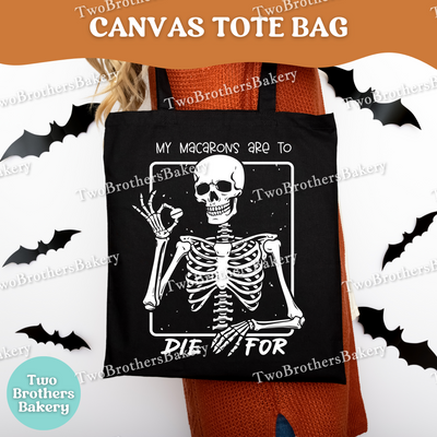 My Macarons Are To Die For, Skeleton Tote Bag, Halloween Baking Bag, Funny Baker Canvas Tote, Reusable Market Bag, Spooky Macaron Baker Gift