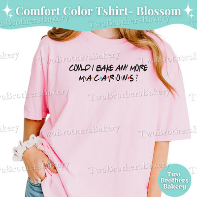 Friends Inspired Macaron Shirt, Funny Baking Tee, Could I Bake Any More Macarons Shirt, Comfort Colors Macaron Gift Tee, Macaron Tee