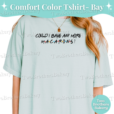 Friends Inspired Macaron Shirt, Funny Baking Tee, Could I Bake Any More Macarons Shirt, Comfort Colors Macaron Gift Tee, Macaron Tee