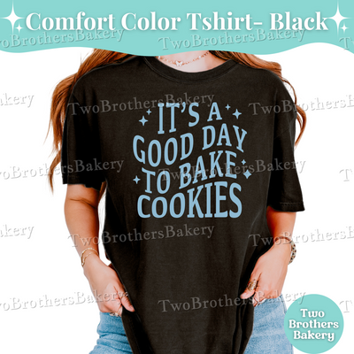 Its a Good Day to Bake Cookies, Cookie Baker T-Shirt, Baking Graphic Tee, Cottage Baker Gift, Cookie Crew Shirt, Baking Tee, Cottage Baker