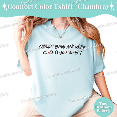 Bake Anymore Cookies, Funny Baking Tee, Friends Inspired Tee, Cookie Baker, Cookie Baking Shirt, Friends Cookie Shirt, Cookie Lover Gift