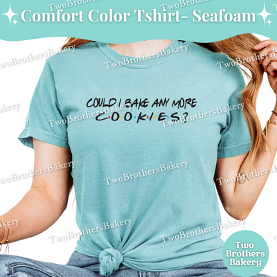 Bake Anymore Cookies, Funny Baking Tee, Friends Inspired Tee, Cookie Baker, Cookie Baking Shirt, Friends Cookie Shirt, Cookie Lover Gift