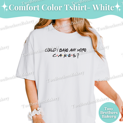 Could I Bake Anymore Cake, Friends Inspired Baking Tee, Cake Lover TShirt, 90s TV Baker Gift, Cake Baking Tee, Cake Bakery, Cake Decorator