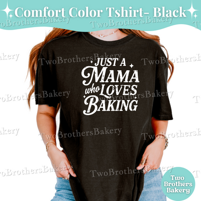 Just a Mama Who Loves Baking Shirt, Baking Mom Shirt, Mothers Day Gift for Bakers, Gift for Bakers, Oversized Baking Tee, Baking Mom Gift