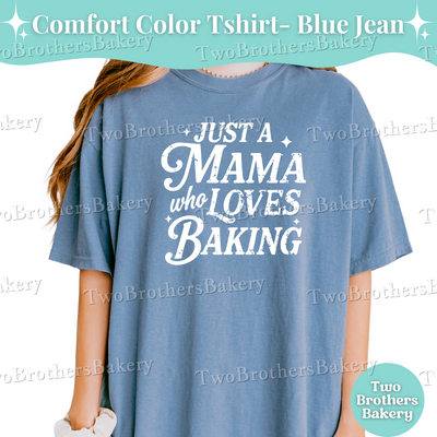 Just a Mama Who Loves Baking Shirt, Baking Mom Shirt, Mothers Day Gift for Bakers, Gift for Bakers, Oversized Baking Tee, Baking Mom Gift