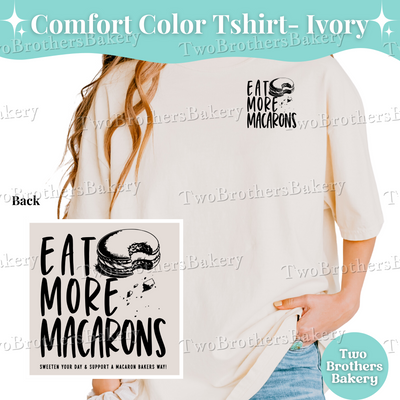 Eat More Macarons, Comfort Colors T-Shirt, Macaron Baker Shirt, Support Local Bakers, Cottage Bakery Tee, Macaron Lover Tshirt, Baking Tee