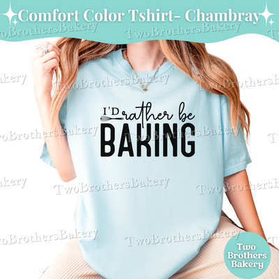 Id Rather Be Baking Shirt, Baking Tee, Home Baker Gift, Baking Shirt, Cottage Bakery T-Shirt, Baking Crew Tee, Gift for Bakers, Bakery Tee