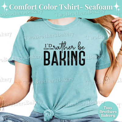 Id Rather Be Baking Shirt, Baking Tee, Home Baker Gift, Baking Shirt, Cottage Bakery T-Shirt, Baking Crew Tee, Gift for Bakers, Bakery Tee
