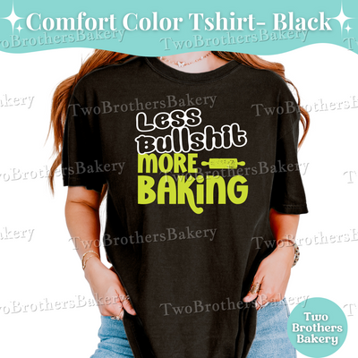 Less Bullshit More Baking Shirt, Funny Baking T-Shirt, Sassy Baker Tee, Comfort Colors Baker Shirt, Bold Baking Quote Shirt, Baking Gift