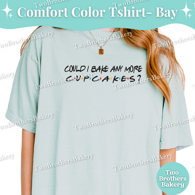 Could I Bake Any More Cupcakes, Friends Inspired Baking Tee, Funny Cupcake Baker Gift, Cupcake Baking Tee, Baking Humor Gift, Cupcake Bakery