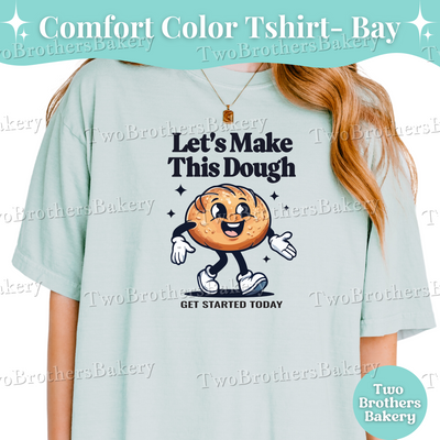 Sourdough Shirt, Lets Make This Dough Tee, Funny Bread Baking Tee, Cottage Bakery Apparel, Baker Business Shirt, Baking Entrepreneur Shirt