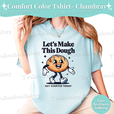 Sourdough Shirt, Lets Make This Dough Tee, Funny Bread Baking Tee, Cottage Bakery Apparel, Baker Business Shirt, Baking Entrepreneur Shirt