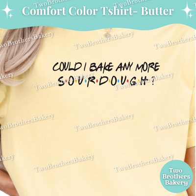 Could I Bake Anymore Sourdough, Sourdough Baking Tee, Friends Inspired, Funny Baking Tee, Sourdough Bakers, Bread Lovers, Bread Maker Gift, Sourdough Baker, Funny Sourdough