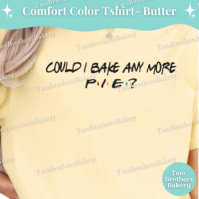 Could I Bake Any More Pie Tee, Friends Inspired Pie Shirt, Funny Baking Shirt, Thanksgiving Pie Tshirt, Pie Lover Gift, Pie Baker Gift
