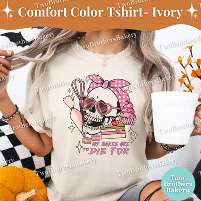 My Bakes Are To Die For, Halloween Baking Tee, Skull Baker Tee, Spooky Baker, Skeleton Baker, Halloween Baker, Cute Halloween Baking Shirt