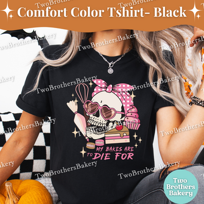 My Bakes Are To Die For, Halloween Baking Tee, Skull Baker Tee, Spooky Baker, Skeleton Baker, Halloween Baker, Cute Halloween Baking Shirt
