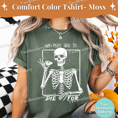 My Pies Are to Die For, Funny Halloween Baking Shirt, Skeleton Baker, Spooky Baker, Pie Baker Tee, Spooky Pie Baking Tee, Autumn Baking Tee
