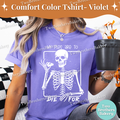 My Pies Are to Die For, Funny Halloween Baking Shirt, Skeleton Baker, Spooky Baker, Pie Baker Tee, Spooky Pie Baking Tee, Autumn Baking Tee