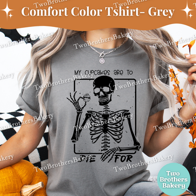 My Cupcakes Are to Die For Shirt, Funny Halloween Baking Shirt, Skeleton Baker, Spooky Baker, Cupcake Baker Tee, Spooky Cupcake Baking Tee