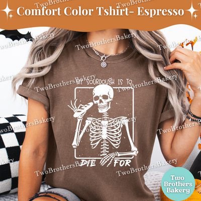 My sourdough is to Die For, Funny Halloween Baking Shirt, Skeleton Baker, Spooky Baker, Sourdough Baker Tee, Spooky Bread Baker, Sourdough
