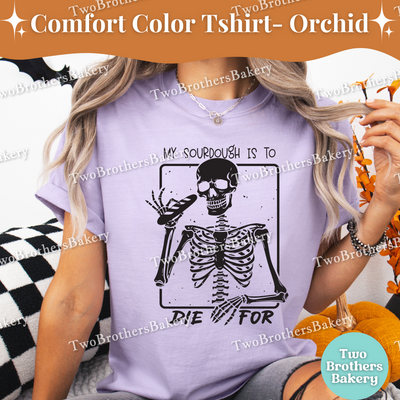 My sourdough is to Die For, Funny Halloween Baking Shirt, Skeleton Baker, Spooky Baker, Sourdough Baker Tee, Spooky Bread Baker, Sourdough
