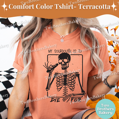 My sourdough is to Die For, Funny Halloween Baking Shirt, Skeleton Baker, Spooky Baker, Sourdough Baker Tee, Spooky Bread Baker, Sourdough