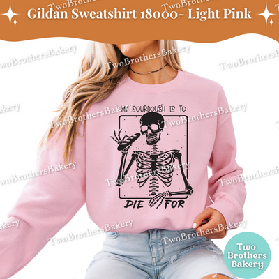 My Sourdough Is To Die For Sweatshirt, Funny Halloween Baking Shirt, Skeleton Sourdough Lover Gift, Spooky Baker Crewneck Sourdough Pullover