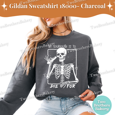 My Sourdough Is To Die For Sweatshirt, Funny Halloween Baking Shirt, Skeleton Sourdough Lover Gift, Spooky Baker Crewneck Sourdough Pullover