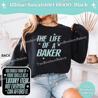 The Life Of A Baker Sweatshirt, Gildan 18000 Crewneck, Unisex Baking Sweatshirt, Baker Apparel, TS Inspired Sweatshirt, Gift For Bakers