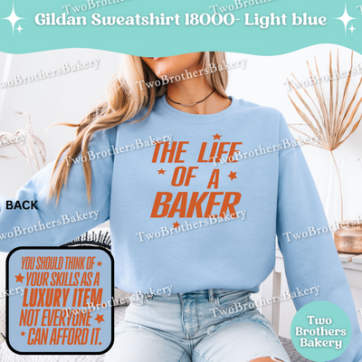 The Life Of A Baker Sweatshirt, Gildan 18000 Crewneck, Unisex Baking Sweatshirt, Baker Apparel, TS Inspired Sweatshirt, Gift For Bakers