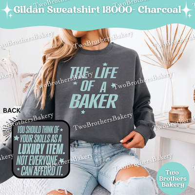 The Life Of A Baker Sweatshirt, Gildan 18000 Crewneck, Unisex Baking Sweatshirt, Baker Apparel, TS Inspired Sweatshirt, Gift For Bakers