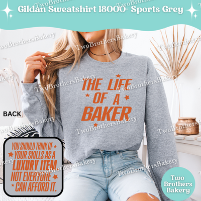 The Life Of A Baker Sweatshirt, Gildan 18000 Crewneck, Unisex Baking Sweatshirt, Baker Apparel, TS Inspired Sweatshirt, Gift For Bakers
