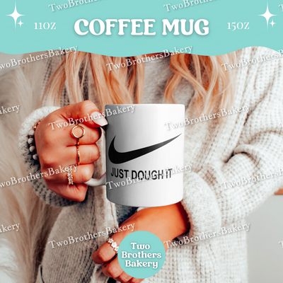 Just Dough It Baking Mug, Funny Sporty Coffee Cup for Bakers, 11oz 15oz Ceramic, Gift for Home Bakers, Sports Mom, Baking Mom, Baking Gift