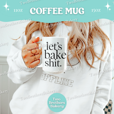 Lets Bake Shit Coffee Mug, Funny Baking Cup, 11oz 15oz Ceramic, Gift for Home Bakers, Kitchen Baking Mug, Baking Humor Gift, Baking Fuel