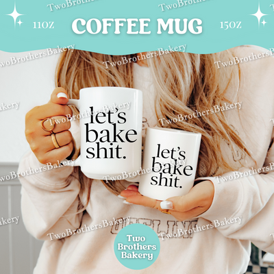 Lets Bake Shit Coffee Mug, Funny Baking Cup, 11oz 15oz Ceramic, Gift for Home Bakers, Kitchen Baking Mug, Baking Humor Gift, Baking Fuel