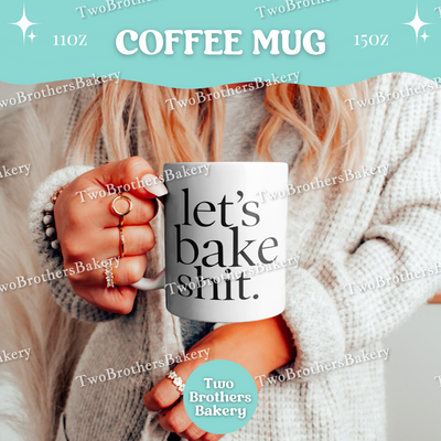 Lets Bake Shit Coffee Mug, Funny Baking Cup, 11oz 15oz Ceramic, Gift for Home Bakers, Kitchen Baking Mug, Baking Humor Gift, Baking Fuel