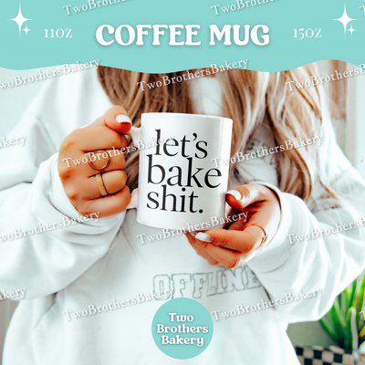 Lets Bake Shit Coffee Mug, Funny Baking Cup, 11oz 15oz Ceramic, Gift for Home Bakers, Kitchen Baking Mug, Baking Humor Gift, Baking Fuel