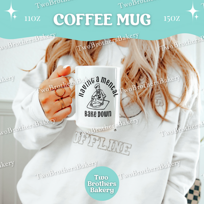 Having a Mental Bake Down Mug, Funny Baking Coffee Cup, 11oz 15oz Ceramic, Gift for Bakers, Baking Fuel, Baking Humor Mug, Mental Health Cup