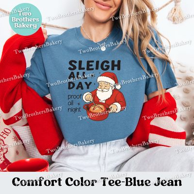 Sleigh All Day Bread Shirt, Sourdough Baking Tee, Holiday Bread Baker Gift, Sleigh All Day Proof All Night, Sourdough Santa, Christmas Santa
