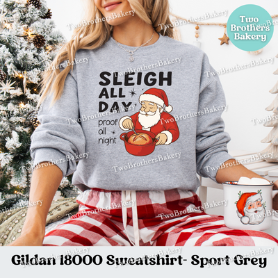 Sleigh All Day Proof All Night Sweatshirt, Christmas Bread Baker Crewneck, Sourdough Holiday Baking Gift, Sourdough Santa, Christmas Sourdough