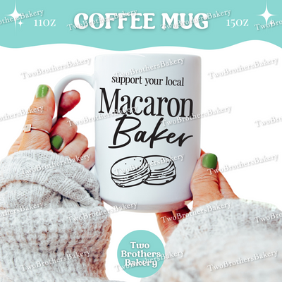 Support Your Local Macaron Baker Mug, Personalized Coffee Cup for Macaron Bakers, Gift for Macaron Bakers, 11oz 15oz