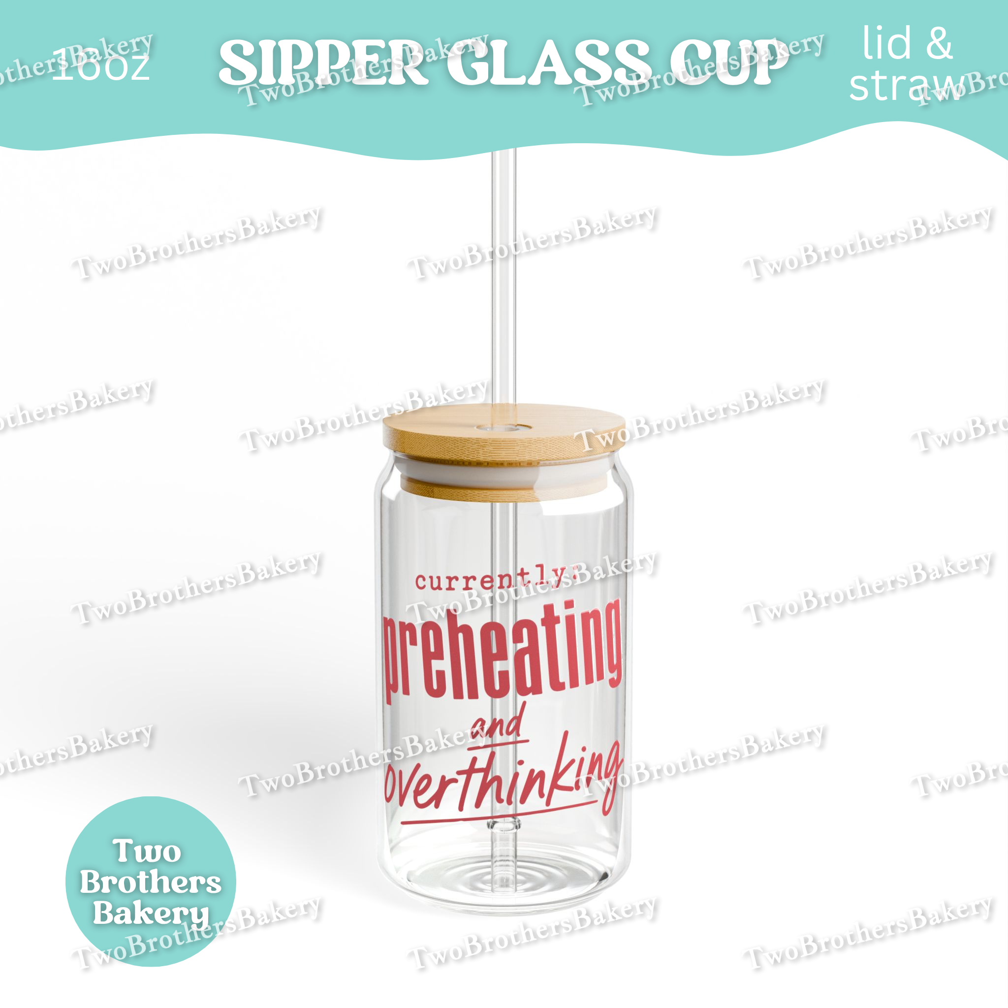 Preheating and Overthinking Glass Sipper 16oz Cup – TwoBrothersBakery