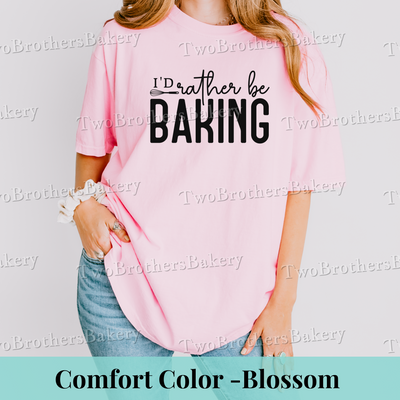 Id Rather Be Baking Tee