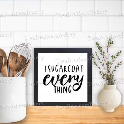 I Sugarcoat EVERY THING, Framed Baking Sign, Kitchen Decor, Bakery Wall Art, Fun Baking Gift, Home Bakery Display, Vendor Booth Decor